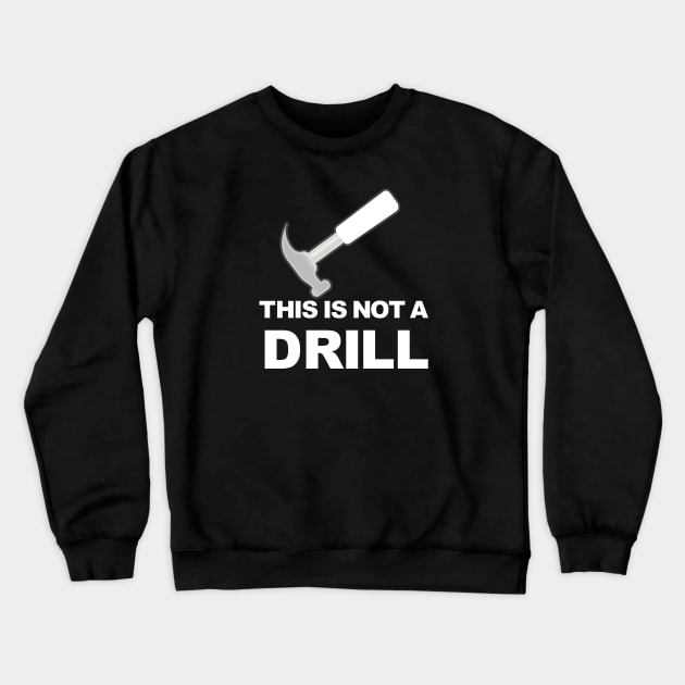 This Is Not A Drill Crewneck Sweatshirt by Sizzlinks